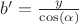 $b' = \frac{y}{\cos(\alpha)}$
