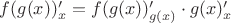 $f(g(x))_{x}'=f(g(x))_{g(x)}' \cdot g(x)_{x}'$