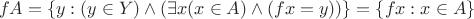 $$fA=\{y:(y\in Y)\wedge(\exists x(x\in A)\wedge(fx=y))\}=\{fx:x\in A\}$$