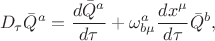 $$
D_{\tau} \bar{Q}^{a} = \frac{d \bar{Q}^{a}}{d \tau} + \omega^{a}_{b \mu} \frac{d x^{\mu}}{d \tau} \bar{Q}^{b},
$$