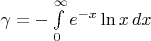 $\gamma=-\int\limits_0^{\infty}e^{-x}\ln x\,dx$