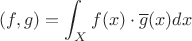 $$
(f, g) = \int_X f(x) \cdot \overline{g}(x) dx
$$