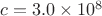 $c = 3.0\times 10^8$