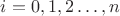 $i=0,1,2\ldots ,n$
