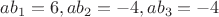 $ab_1=6, ab_2=-4, ab_3=-4$