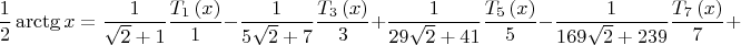 $$\[
\frac{1}
{2}\operatorname{arctg} x = \frac{1}
{{\sqrt 2  + 1}}\frac{{T_1 \left( x \right)}}
{1} - \frac{1}
{{5\sqrt 2  + 7}}\frac{{T_3 \left( x \right)}}
{3} + \frac{1}
{{29\sqrt 2  + 41}}\frac{{T_5 \left( x \right)}}
{5} - \frac{1}
{{169\sqrt 2  + 239}}\frac{{T_7 \left( x \right)}}
{7} + 
\]$$