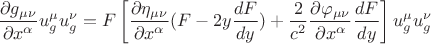 $$ \frac {\partial g_{\mu \nu}} {\partial x^{\alpha}} u^{\mu}_g u^{\nu}_g = F \left [\frac {\partial \eta_{\mu \nu}} {\partial x^{\alpha}} ( F - 2 y \frac {dF} {dy}) + \frac {2} {c^2} \frac {\partial \varphi_{\mu \nu}} {\partial x^{\alpha}} \frac {dF} {dy} \right ] u^{\mu}_g u^{\nu}_g $$