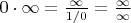 $0 \cdot \infty = \frac{\infty}{1/0}=\frac{\infty}{\infty}$
