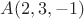 $A(2,3,-1)$ $A(2,3,-1)$
