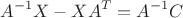$$
A^{-1}X-XA^{T}=A^{-1}C
$$