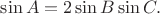 $\sin{A}=2\sin{B}\sin{C}.$