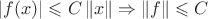 $\left\lvert  f(x) \right\rvert 
 \leqslant C\left\lVert x \right\rVert  \Rightarrow   \left\lVert f \right\rVert\leqslant C$