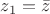 $z_1=\bar{z}$