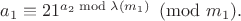 $a_1\equiv21^{a_2\bmod \lambda(m_1)}\pmod{m_1}.$