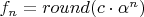 $f_n = \mathop{round}(c\cdot\alpha^n)$