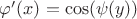 $\varphi'(x)=\cos(\psi(y))$