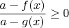$\dfrac{a-f(x)}{a-g(x)}\ge 0$