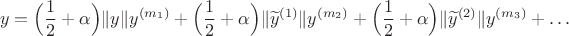 $$
y=\Bigl(\frac{1}{2}+\alpha\Bigr)\|y\|y^{(m_1)}+\Bigl(\frac{1}{2}+\alpha\Bigr)\|\widetilde y^{(1)}\|y^{(m_2)}+\Bigl(\frac{1}{2}+\alpha\Bigr)\|\widetilde y^{(2)}\|y^{(m_3)}+\ldots
$$ $$
y=\Bigl(\frac{1}{2}+\alpha\Bigr)\|y\|y^{(m_1)}+\Bigl(\frac{1}{2}+\alpha\Bigr)\|\widetilde y^{(1)}\|y^{(m_2)}+\Bigl(\frac{1}{2}+\alpha\Bigr)\|\widetilde y^{(2)}\|y^{(m_3)}+\ldots
$$