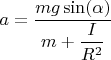 $a=\dfrac{mg\sin(\alpha)}{m+\dfrac{I}{R^2}}$