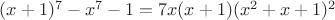 $(x+1)^7-x^7-1=7x(x+1)(x^2+x+1)^2$