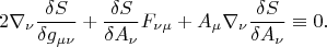 $$
2\nabla_\nu\frac{\delta S}{\delta g_{\mu\nu}}
+\frac{\delta S}{\delta A_{\nu}}F_{\nu\mu}
+A_\mu\nabla_\nu \frac{\delta S}{\delta A_{\nu}}
\equiv0.
$$