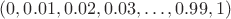 $(0, 0.01, 0.02, 0.03, \dots, 0.99, 1)$ $(0, 0.01, 0.02, 0.03, \dots, 0.99, 1)$