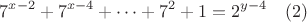 $$7^{x-2}+7^{x-4}+\dots +7^2+1=2^{y-4}\quad (2)$$
