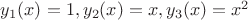 $y_1(x)=1, y_2(x)=x, y_3(x)=x^2$ $y_1(x)=1, y_2(x)=x, y_3(x)=x^2$