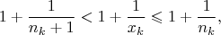 $$1+\frac1{n_k+1}<1+\frac1{x_k}\leqslant1+\frac1{n_k},$$