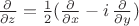 $\frac \partial{\partial z} = \frac 1 2 (\frac \partial{\partial x} - i\, \frac{\partial}{\partial y})$
