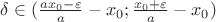 $\delta \in (\frac{ax_0-\varepsilon}{a}-x_0; \frac{x_0+\varepsilon}{a}-x_0)$