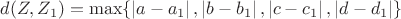 $d(Z,Z_1) =\max \{\left\lvert a-a_1\right\rvert, \left\lvert      b-b_1\right\rvert,  \left\lvert c-c_1\right\rvert, \left\lvert d-d_1 \right\rvert\}$