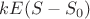 $kE(S-S_0)$
