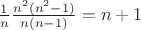 $\frac{1}{n}\frac{n^2(n^2-1)}{n(n-1)}=n+1$