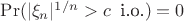 $\Pr(|\xi_n|^{1/n}>c\;\;\text{i.o.})=0$