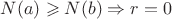 $N(a) \geqslant N(b) \Rightarrow r = 0$