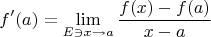 $$f'(a) = \lim_{E \ni x \to a}\dfrac{f(x) - f(a)}{x - a}$$