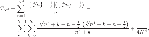 \begin{align}
T_{N^4}&=\sum_{n=1}^{N^4} \frac{\bigl|\{\sqrt[4]n\}-\frac12\bigr|
\bigl(\{\sqrt[4]n\}-\frac12\bigr)}{n}={}
\nonumber\\
&{}=\sum_{n=1}^{N-1}\sum_{k=0}^{k_1} 
\frac{\bigl|\sqrt[4]{n^4+k}-n-\frac12\bigr|
\bigl(\sqrt[4]{n^4+k}-n-\frac12\bigr)}{n^4+k}+\frac{1}{4N^4},
\nonumber
\end{align}