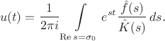 $$
u(t) = \frac{1}{2 \pi i}\int \limits_{\operatorname{Re} s = \sigma_0}e^{st}\frac{\hat f(s)}{\hat K(s)}\, ds. 
$$