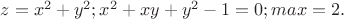 $z=x^2+y^2;x^2+xy+y^2-1=0; max=2.$
