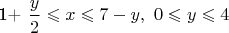 1+\dfrac{y}{2} \leqslant x \leqslant 7-y,~0 \leqslant y \leqslant 4