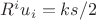 $R^iu_i=ks/2$