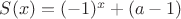 $S(x)=(-1)^x+(a-1)$