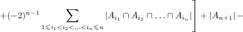 ${\displaystyle\left.+(-2)^{n-1}\sum_{1\leqslant i_{1}<i_{2}<\ldots<i_{n}\leqslant n}\left|A_{i_{1}}\cap A_{i_{2}}\cap\ldots\cap A_{i_{n}}\right|\right]}+\left|A_{n+1}\right|-$