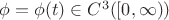$\phi=\phi(t)\in C^3([0,\infty))$