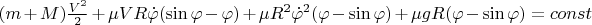 $(m+M)\frac{V^2}{2}+\mu VR \dot\varphi (\sin\varphi-\varphi)+\mu R^2\dot\varphi^2(\varphi-\sin\varphi)+\mu gR(\varphi-\sin\varphi)=const$