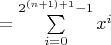 $=\sum\limits^{2^{(n+1)+1}-1}_{i=0}x^i$