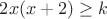 $2x(x+2)\ge k$