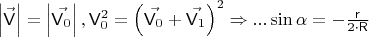 $\left| \vec{ \mathsf{V}  }  \right| = \left| \vec{ \mathsf{V} _{0} }  \right|,  \mathsf{V} _{0}^{2}=\left( \vec{ \mathsf{V} _{0} } + \vec{  \mathsf{V} _{1} }  \right) ^{2}\Rightarrow ...  \sin{ \alpha }= - \frac{  \mathsf{r}  }{ 2 \cdot  \mathsf{R}  }$