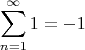 $$\sum_{n=1}^\infty 1 = -1$$